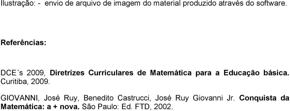 Referências: DCE s 2009, Diretrizes Curriculares de Matemática para a
