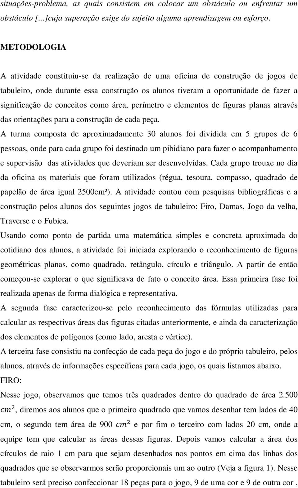 conceitos como área, perímetro e elementos de figuras planas através das orientações para a construção de cada peça.