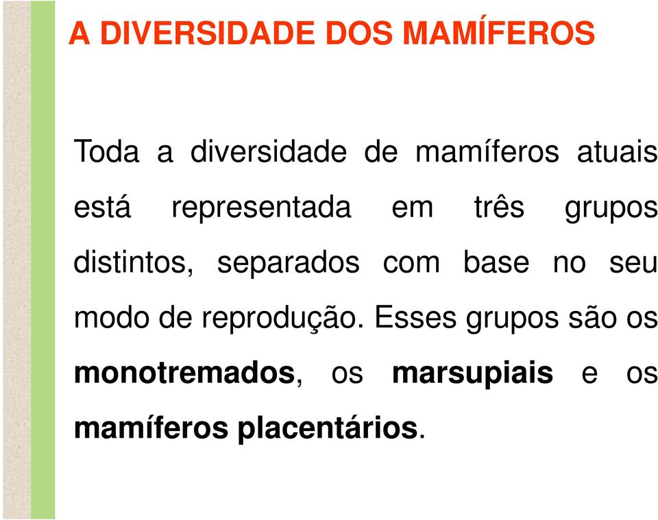 distintos, separados com base no seu modo de reprodução.