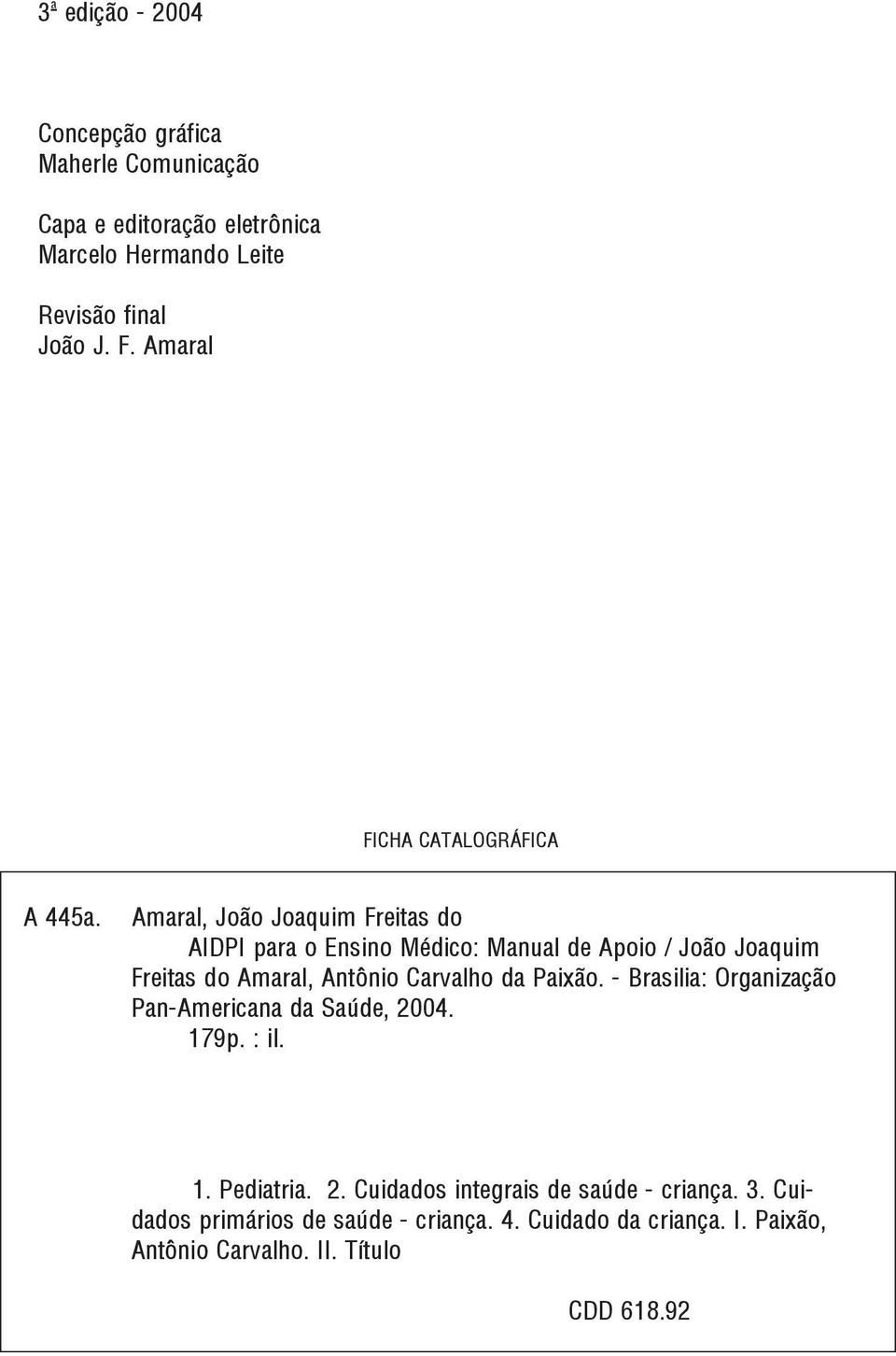 Amaral, João Joaquim Freitas do AIDPI para o Ensino Médico: Manual de Apoio / João Joaquim Freitas do Amaral, Antônio Carvalho da