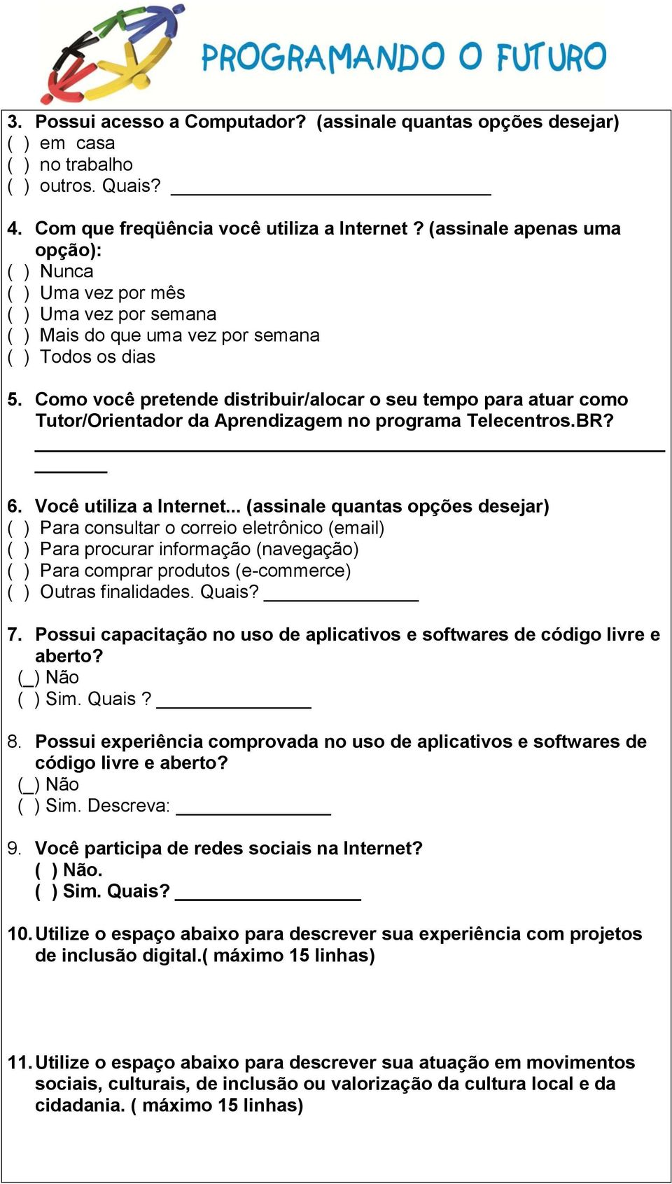 Como você pretende distribuir/alocar o seu tempo para atuar como Tutor/Orientador da Aprendizagem no programa Telecentros.BR? 6. Você utiliza a Internet.