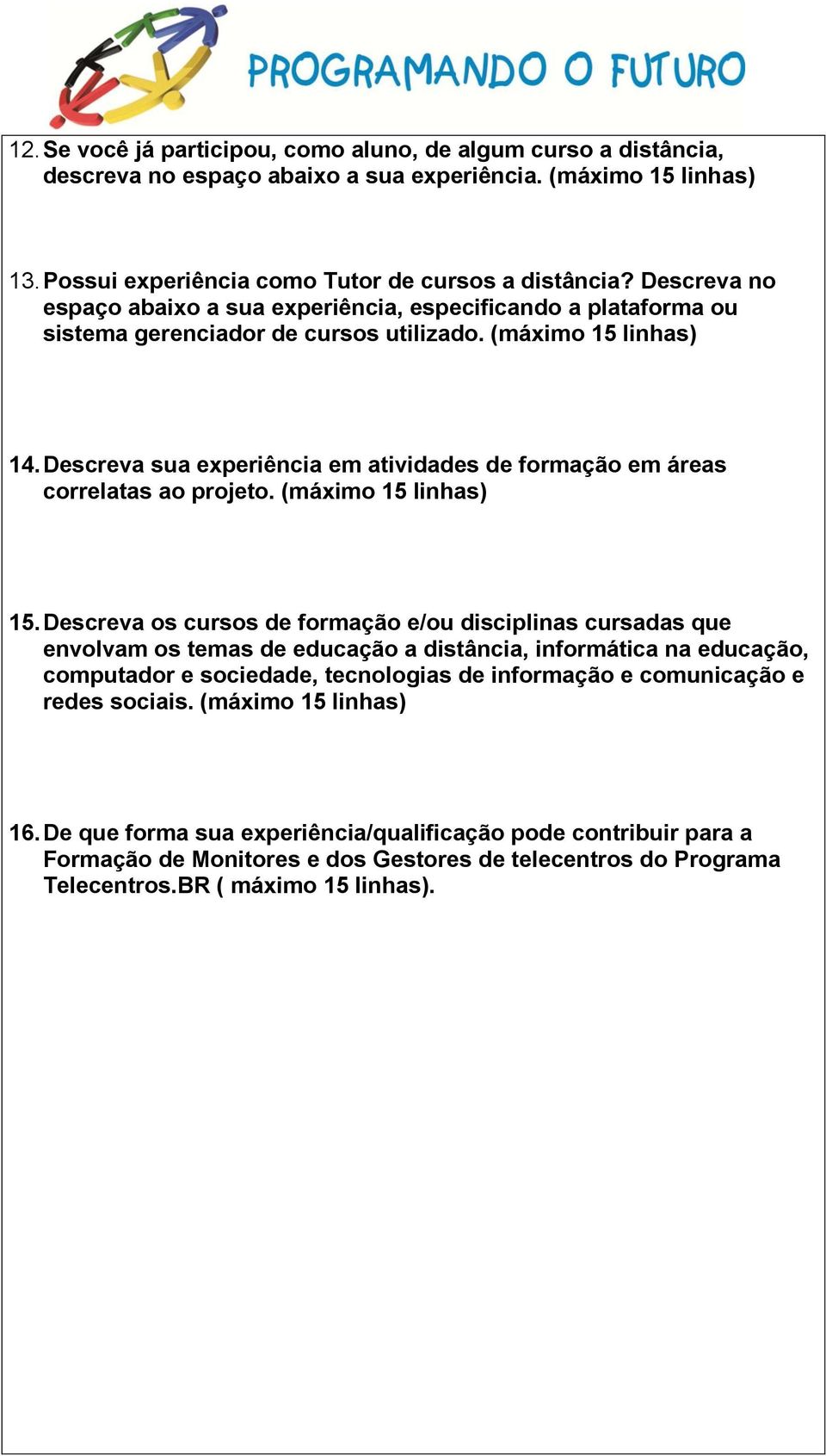 Descreva sua experiência em atividades de formação em áreas correlatas ao projeto. (máximo 15 linhas) 15.