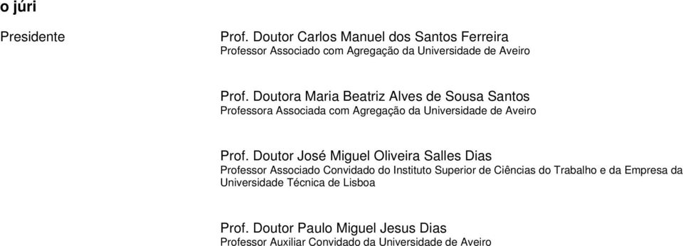Doutora Maria Beatriz Alves de Sousa Santos Professora Associada com Agregação da Universidade de Aveiro Prof.