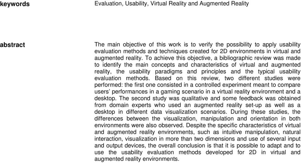 To achieve this objective, a bibliographic review was made to identify the main concepts and characteristics of virtual and augmented reality, the usability paradigms and principles and the typical