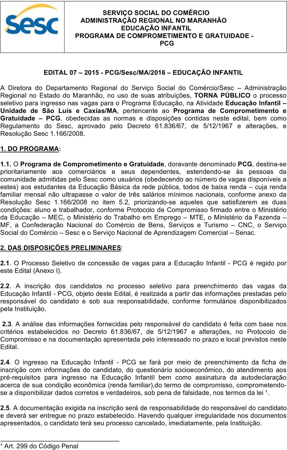 as normas e disposições contidas neste edital, bem como Regulamento do Sesc, aprovado pelo Decreto 61.