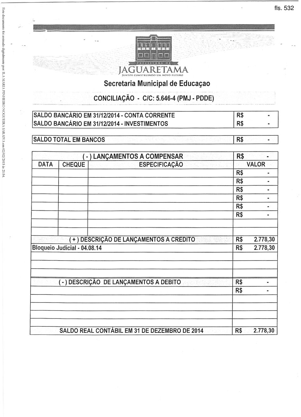 532 (1-) DEscRlcAo DE LANAMENTOS A CREDITO R$ 2.778,30 Bloqueio Judicial - 04.08.14 R$ 2.