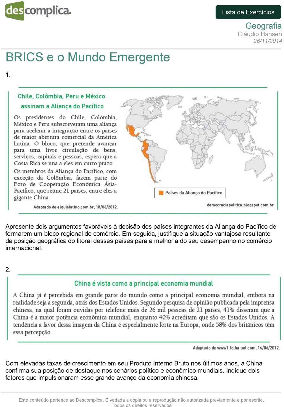 Em seguida, justifique a situação vantajosa resultante da posição geográfica do litoral desses países para a melhoria do seu desempenho no