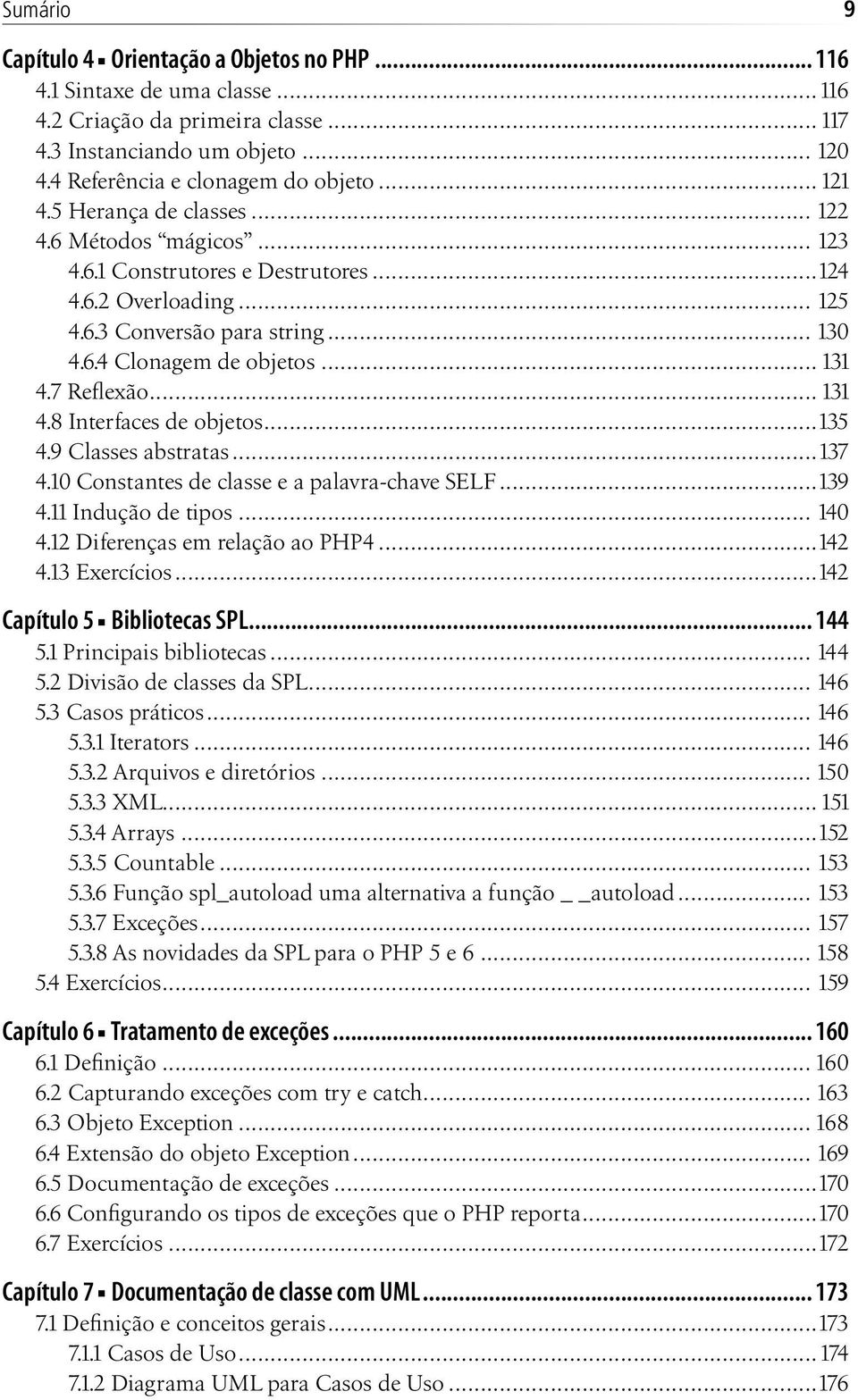 .. 131 4.8 Interfaces de objetos...135 4.9 Classes abstratas...137 4.10 Constantes de classe e a palavra-chave SELF...139 4.11 Indução de tipos... 140 4.12 Diferenças em relação ao PHP4...142 4.