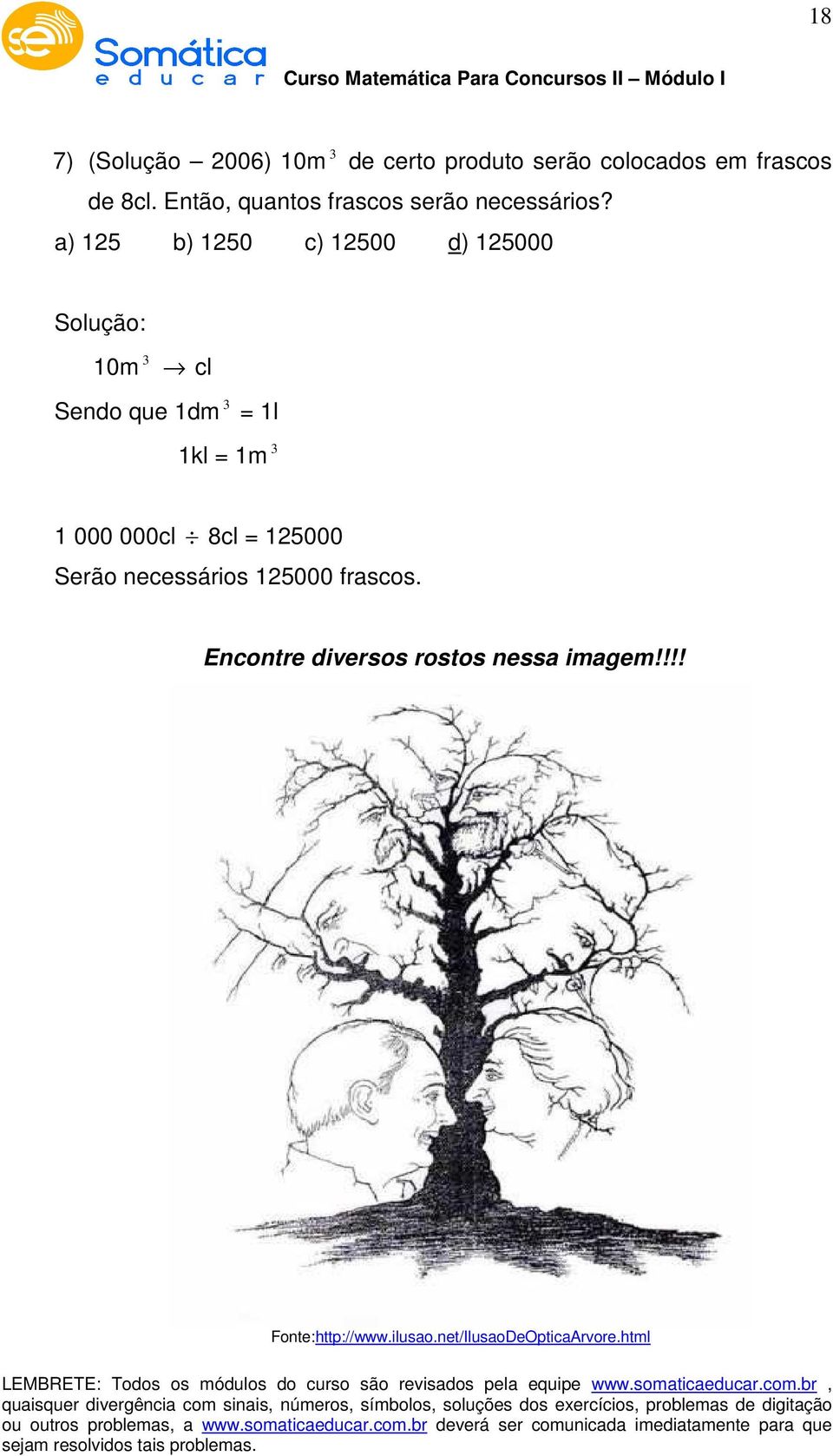 a) 15 b) 150 c) 1500 d) 15000 Solução: 10m cl Sendo que 1dm = 1l 1kl = 1m 1 000 000cl