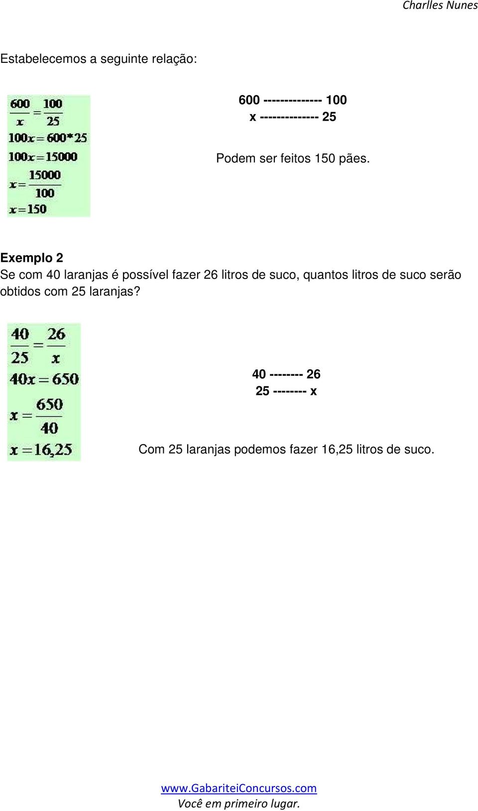 Exemplo 2 Se com 40 laranjas é possível fazer 26 litros de suco, quantos litros