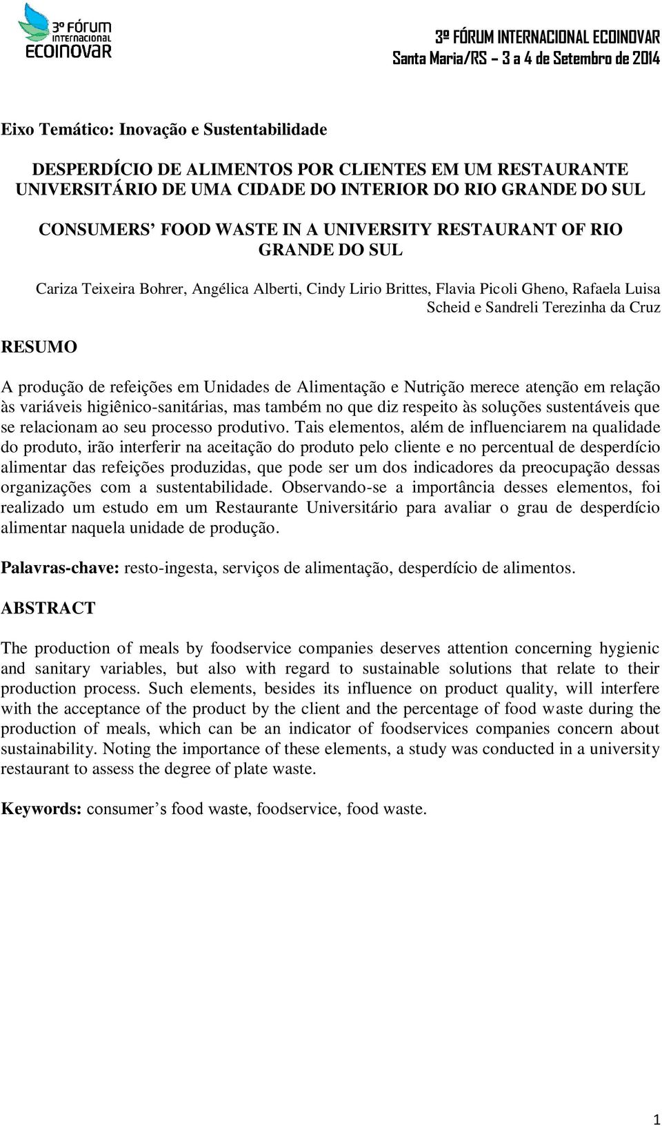 Unidades de Alimentação e Nutrição merece atenção em relação às variáveis higiênico-sanitárias, mas também no que diz respeito às soluções sustentáveis que se relacionam ao seu processo produtivo.