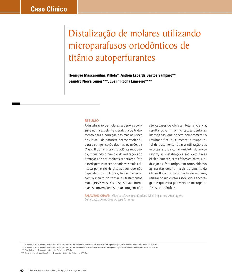 compensação das más oclusões de Classe II de natureza esquelética moderada, reduzindo o número de indicações de extrações de pré-molares superiores.