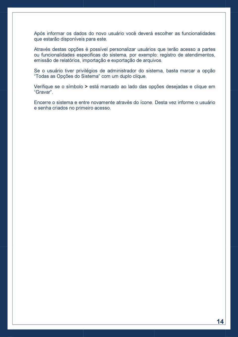 emissão de relatórios, importação e exportação de arquivos.