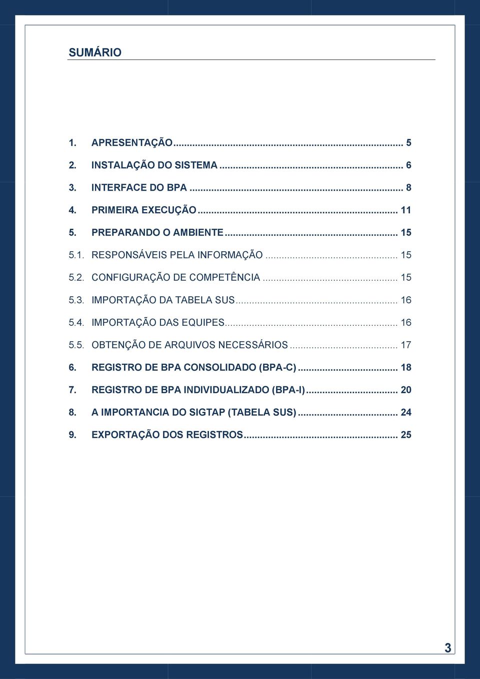 IMPORTAÇÃO DA TABELA SUS... 16 5.4. IMPORTAÇÃO DAS EQUIPES... 16 5.5. OBTENÇÃO DE ARQUIVOS NECESSÁRIOS... 17 6.