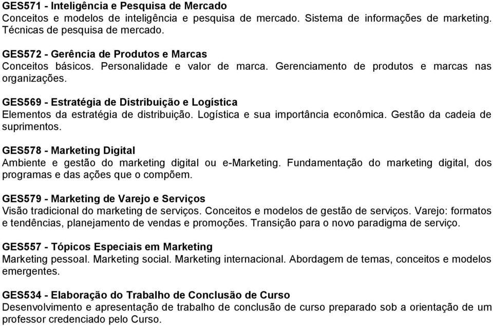 GES569 - Estratégia de Distribuição e Logística Elementos da estratégia de distribuição. Logística e sua importância econômica. Gestão da cadeia de suprimentos.