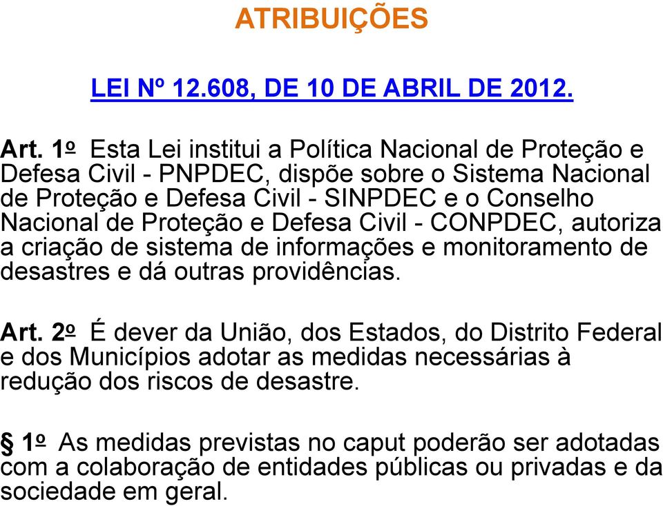 Conselho Nacional de Proteção e Defesa Civil - CONPDEC, autoriza a criação de sistema de informações e monitoramento de desastres e dá outras providências.