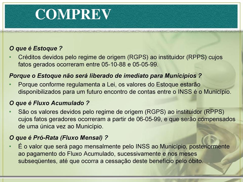 Porque conforme regulamenta a Lei, os valores do Estoque estarão disponibilizados para um futuro encontro de contas entre o INSS é o Município. O que é Fluxo Acumulado?