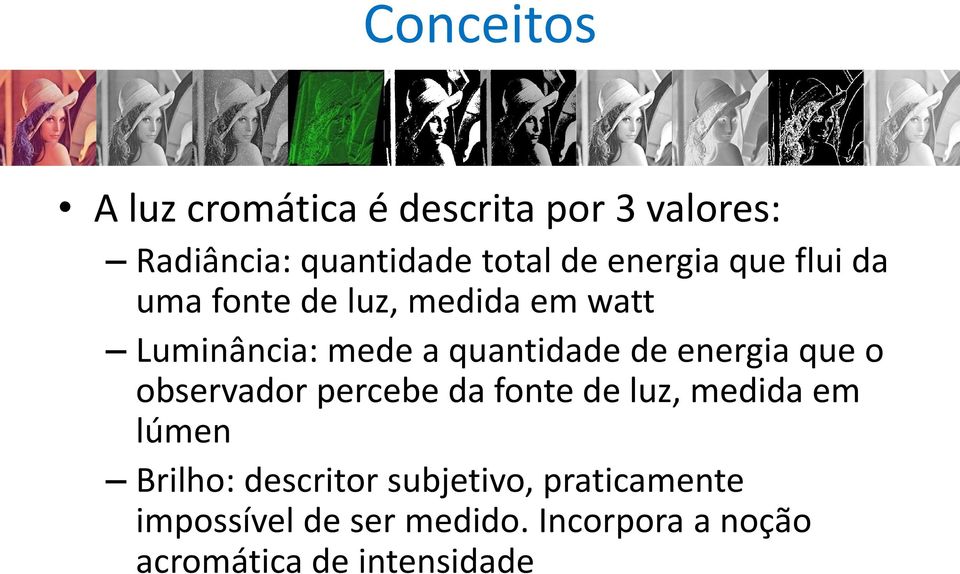 energia que o observador percebe da fonte de luz, medida em lúmen Brilho: descritor