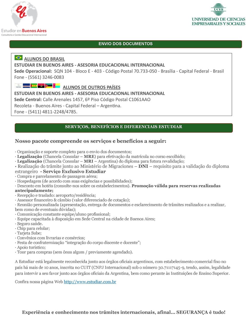 Código Postal C1061AAO Recoleta - Buenos Aires - Capital Federal Argentina. Fone - (5411) 4811-2248/4785.