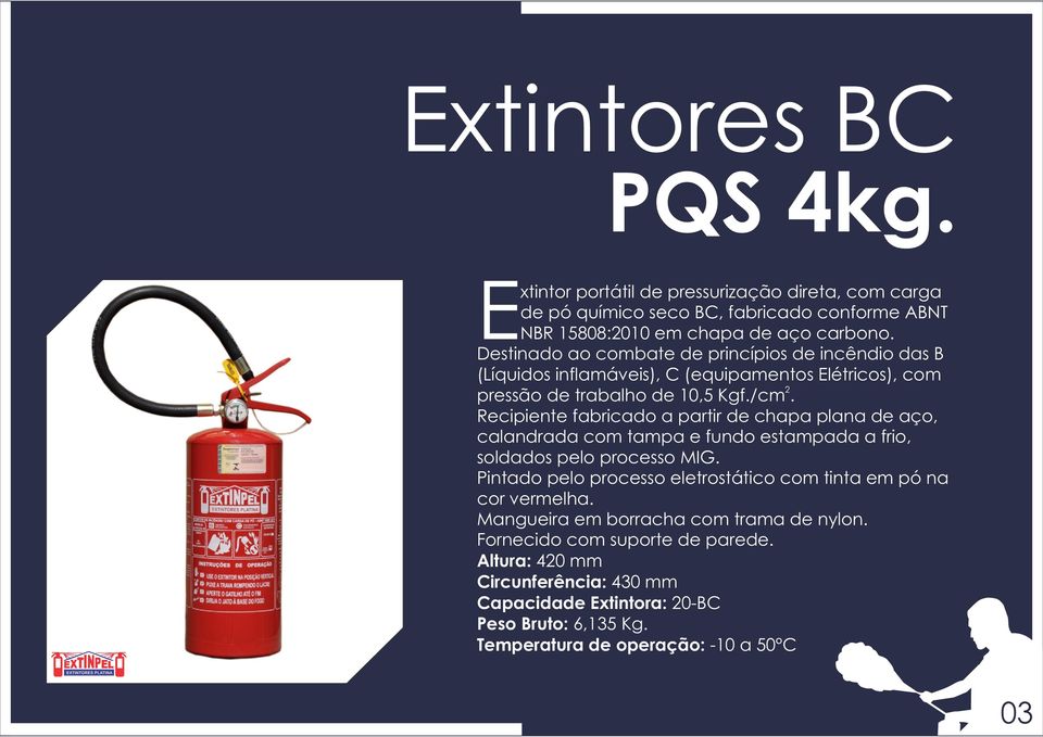 Destinado ao combate de princípios de incêndio das B (Líquidos inflamáveis), C (equipamentos