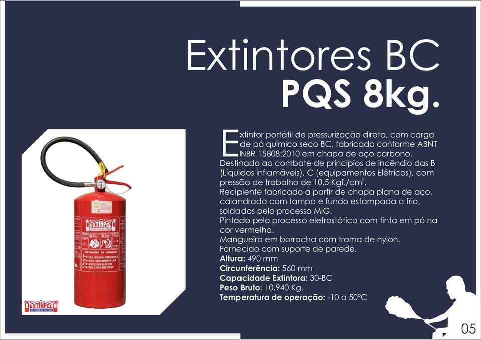 Destinado ao combate de princípios de incêndio das B (Líquidos inflamáveis), C (equipamentos