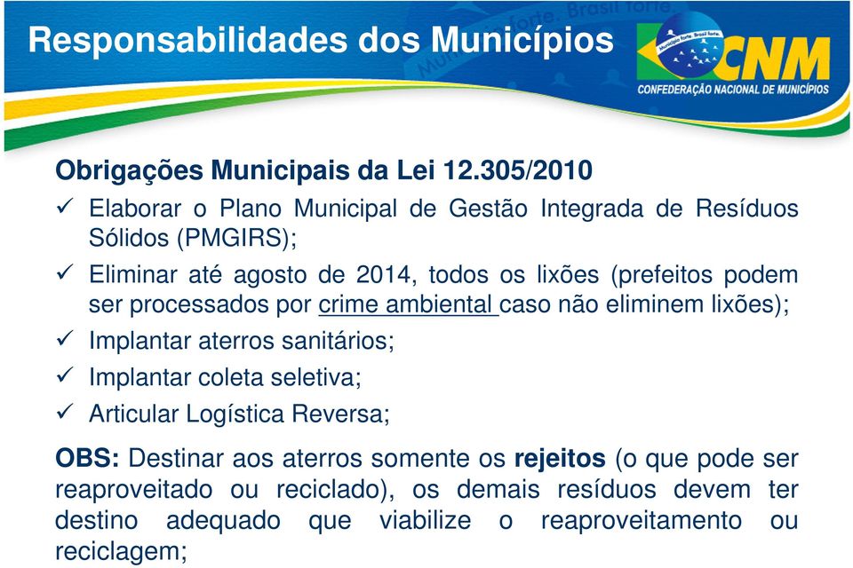 (prefeitos podem ser processados por crime ambiental caso não eliminem lixões); Implantar aterros sanitários; Implantar coleta seletiva;