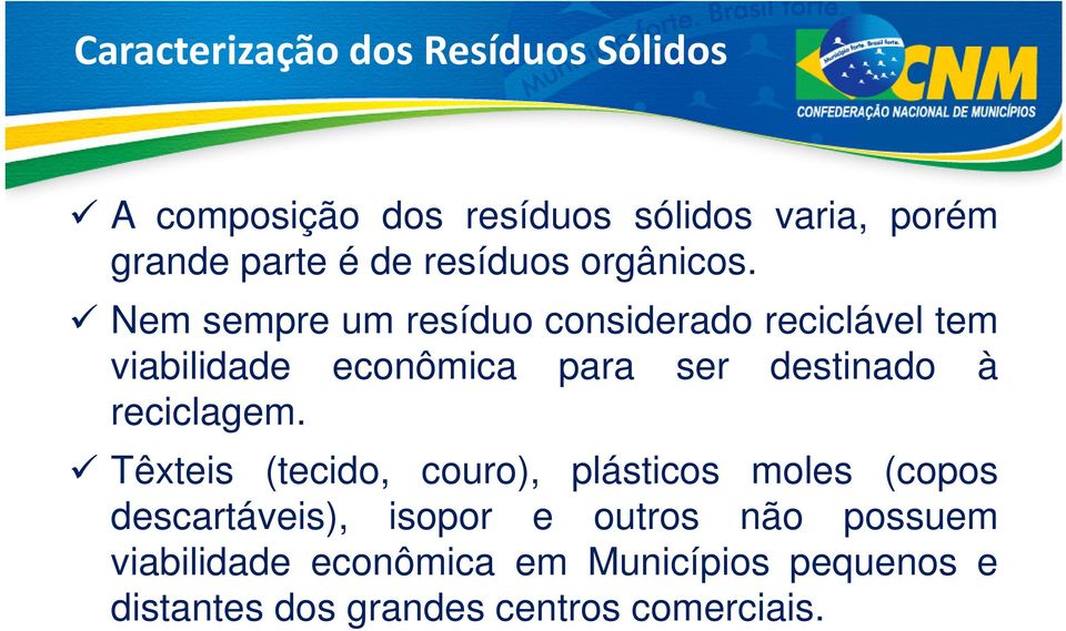 Nem sempre um resíduo considerado reciclável tem viabilidade econômica para ser destinado à