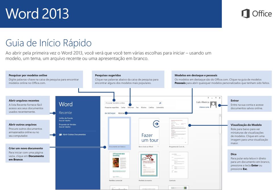 Pesquisas sugeridas Clique nas palavras abaixo da caixa de pesquisa para encontrar alguns dos modelos mais populares. Modelos em destaque e pessoais Os modelos em destaque são do Office.com.