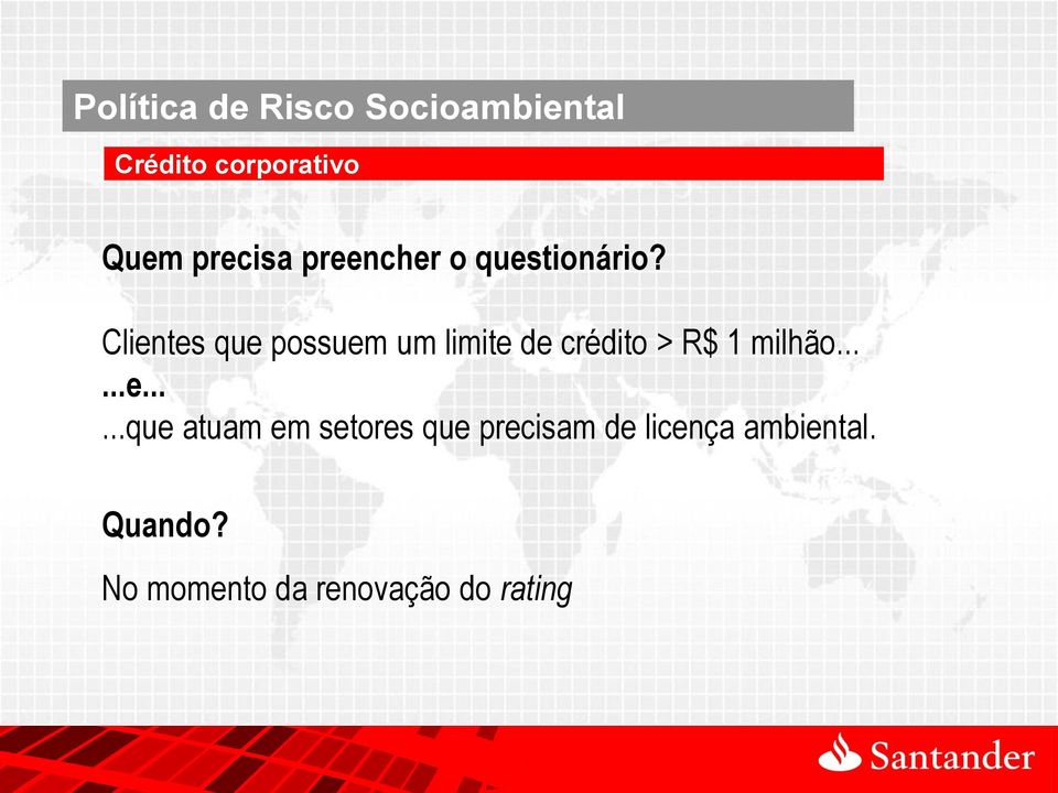 Clientes que possuem um limite de crédito > R$ 1 milhão......e......que atuam em setores que precisam de licença ambiental.