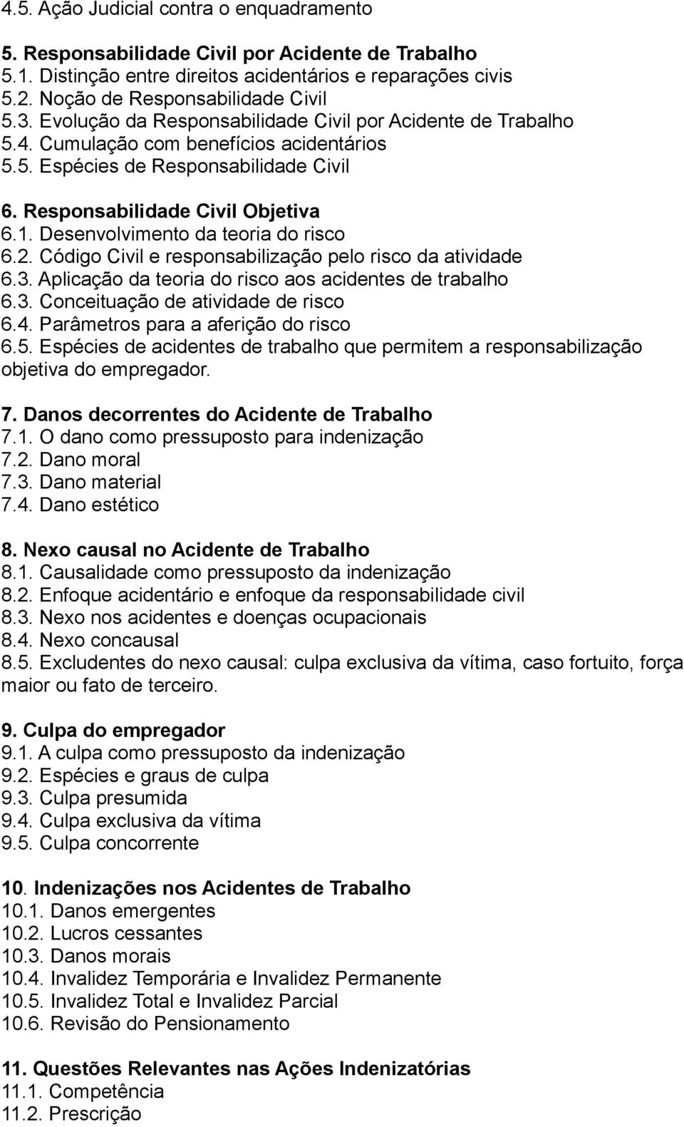 Desenvolvimento da teoria do risco 6.2. Código Civil e responsabilização pelo risco da atividade 6.3. Aplicação da teoria do risco aos acidentes de trabalho 6.3. Conceituação de atividade de risco 6.