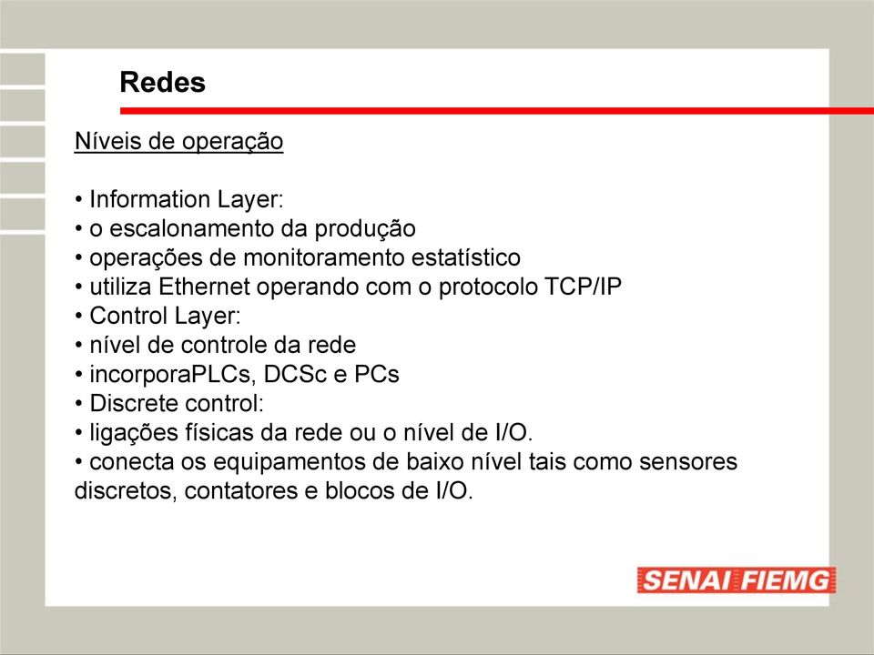 da rede incorporaplcs, DCSc e PCs Discrete control: ligações físicas da rede ou o nível de I/O.