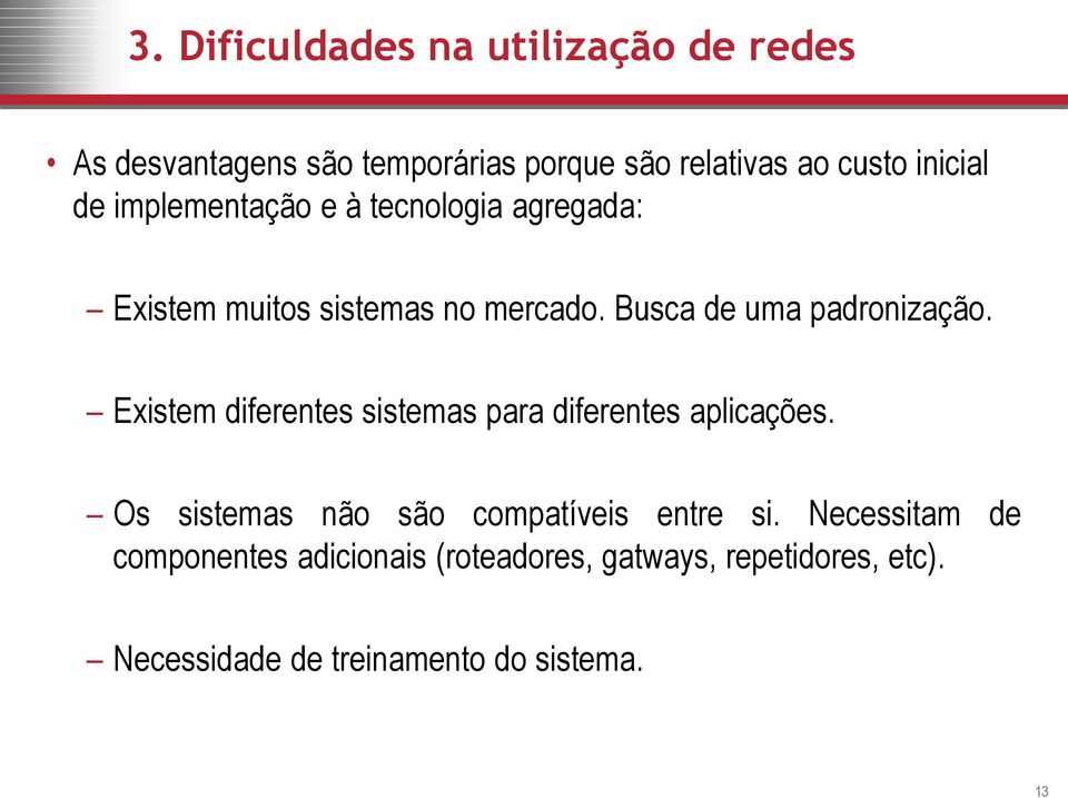 Busca de uma padronização. Existem diferentes sistemas para diferentes aplicações.