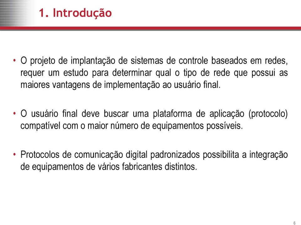 O usuário final deve buscar uma plataforma de aplicação (protocolo) compatível com o maior número de