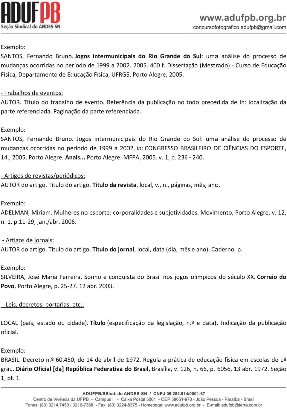 Referência da publicação no todo precedida de In: localizaçãoo da parte referenciada. Paginação da parte referenciada. SANTOS, Fernando Bruno.