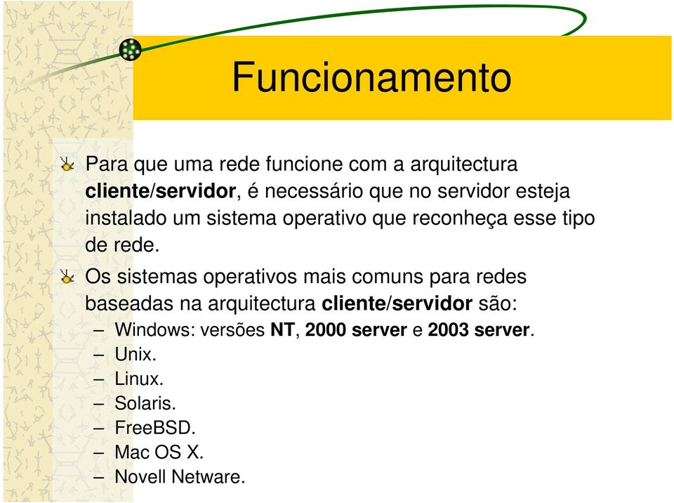 Os sistemas operativos mais comuns para redes baseadas na arquitectura cliente/servidor são: