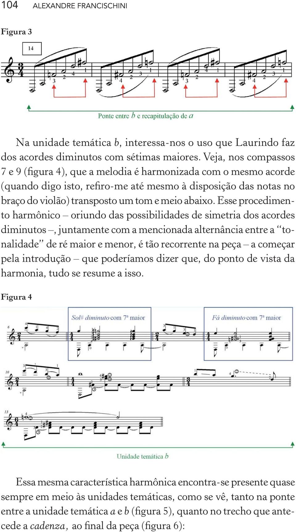 Esse procedimento harmônico oriundo das possibilidades de simetria dos acordes diminutos, juntamente com a mencionada alternância entre a tonalidade de ré maior e menor, é tão recorrente na peça a