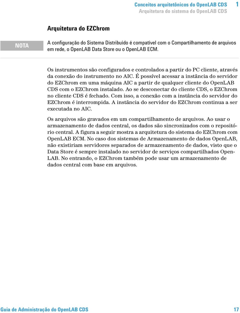 É possível acessar a instância do servidor do EZChrom em uma máquina AIC a partir de qualquer cliente do OpenLAB CDS com o EZChrom instalado.