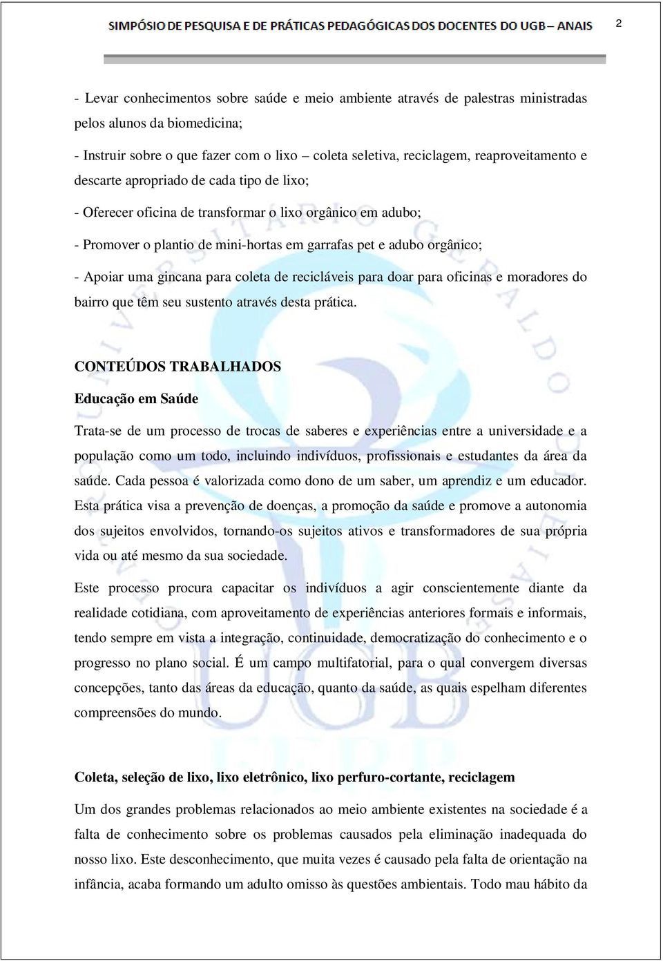 coleta de recicláveis para doar para oficinas e moradores do bairro que têm seu sustento através desta prática.