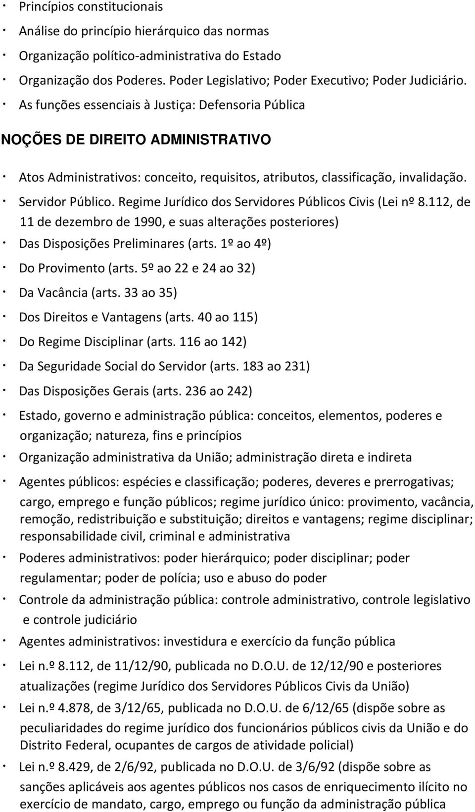 Regime Jurídico dos Servidores Públicos Civis (Lei nº 8.112, de 11 de dezembro de 1990, e suas alterações posteriores) Das Disposições Preliminares (arts. 1º ao 4º) Do Provimento (arts.