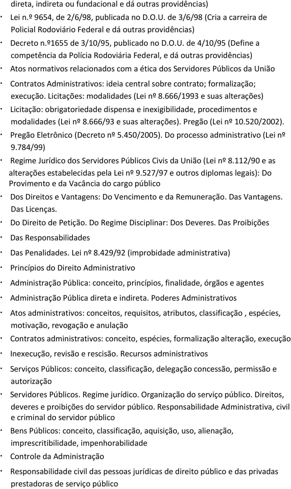 de 4/10/95 (Define a competência da Polícia Rodoviária Federal, e dá outras providências) Atos normativos relacionados com a ética dos Servidores Públicos da União Contratos Administrativos: ideia