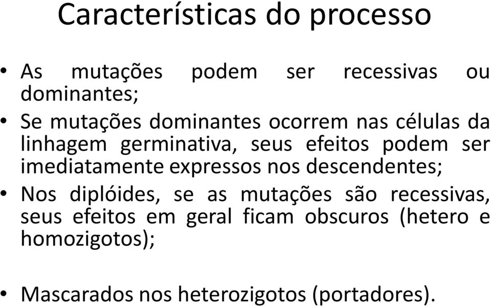 imediatamente expressos nos descendentes; Nos diplóides, se as mutações são recessivas,