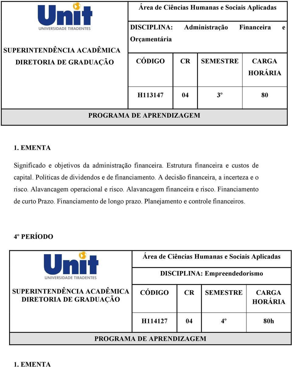 A decisão financeira, a incerteza e o risco. Alavancagem operacional e risco. Alavancagem financeira e risco.