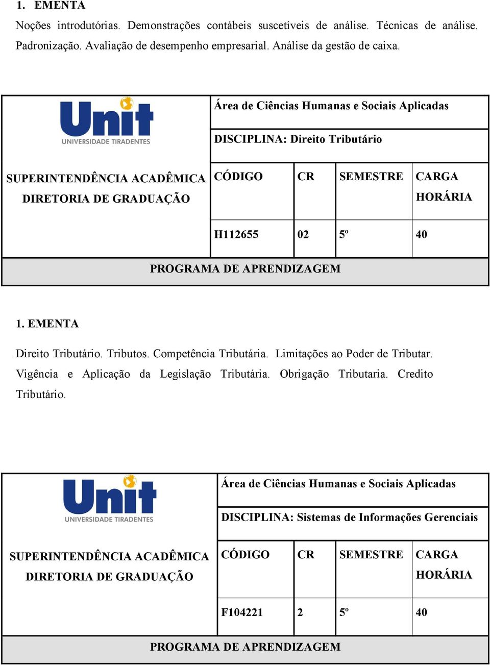 DISCIPLINA: Direito Tributário H112655 02 5º 40 Direito Tributário. Tributos. Competência Tributária.