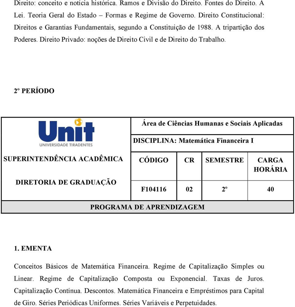 Direito Privado: noções de Direito Civil e de Direito do Trabalho. 2º PERÍODO DISCIPLINA: Matemática Financeira I F104116 02 2º 40 Conceitos Básicos de Matemática Financeira.