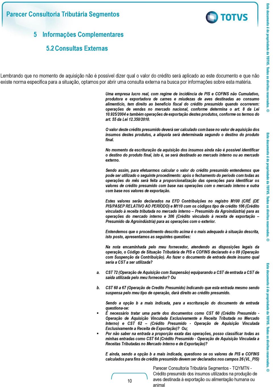 abrir uma consulta externa na busca por informações sobre esta matéria.