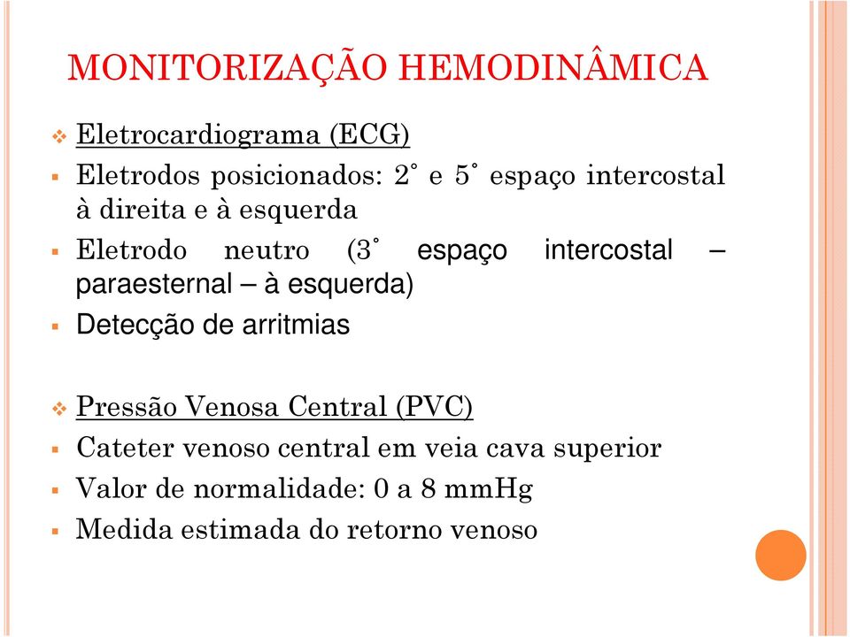 paraesternal à esquerda) Detecção de arritmias Pressão Venosa Central (PVC) Cateter