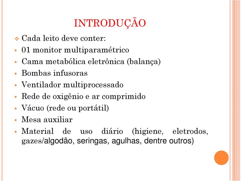 Rede de oxigênio e ar comprimido Vácuo (rede ou portátil) Mesa auxiliar