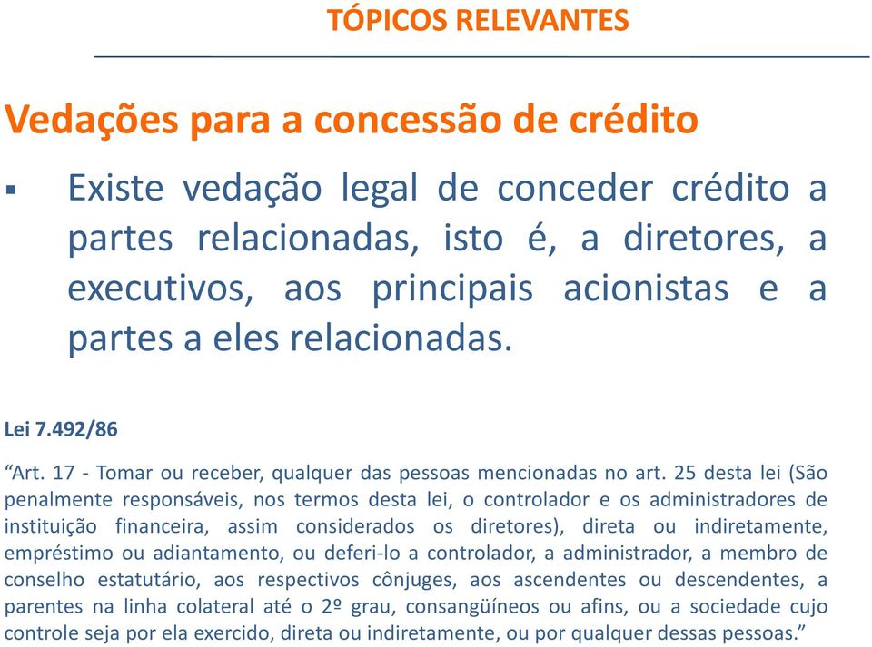 25 desta lei (São penalmente responsáveis, nos termos desta lei, o controlador e os administradores de instituição financeira, assim considerados os diretores), direta ou indiretamente, empréstimo ou