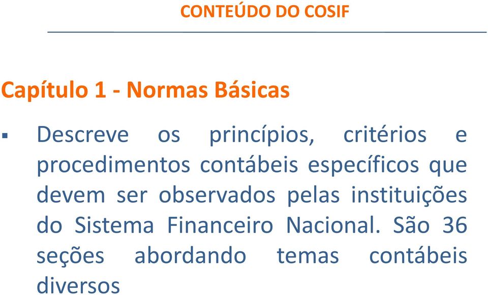 que devem ser observados pelas instituições do Sistema