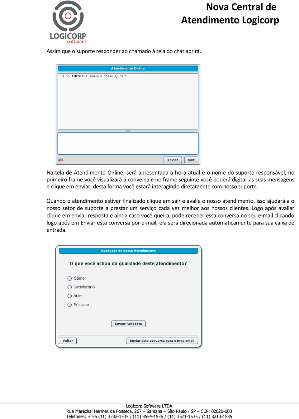 mensagens e clique em enviar, desta forma você estará interagindo diretamente com nosso suporte.